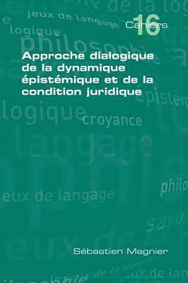 Sebastien Magnier - Approche Dialogique De La Dynamique Epistemique Et De La Condition Juridique, Häftad