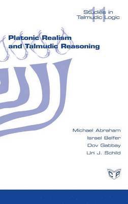Michael Abraham, Israel Belfer, Dov Gabbay - Platonic Realism and Talmudic Reasoning, Inbunden