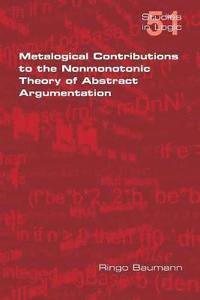 bokomslag Metalogical Contributions to the Nonmonotonic Theory of Abstract Argumentation