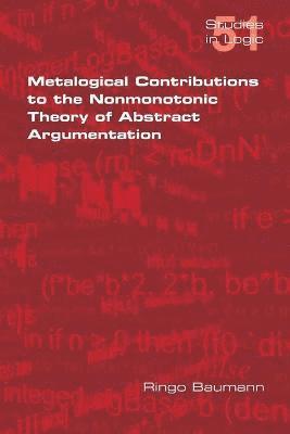 Metalogical Contributions to the Nonmonotonic Theory of Abstract Argumentation 1