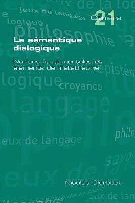 La Semantique Dialogique. Notions Fondamentales Et Elements de Metatheorie 1