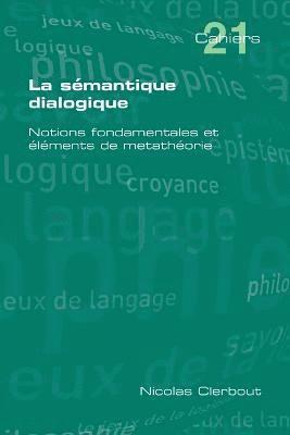 Nicolas Clerbout - Semantique Dialogique. Notions Fondamentales Et Elements de Metatheorie, Häftad