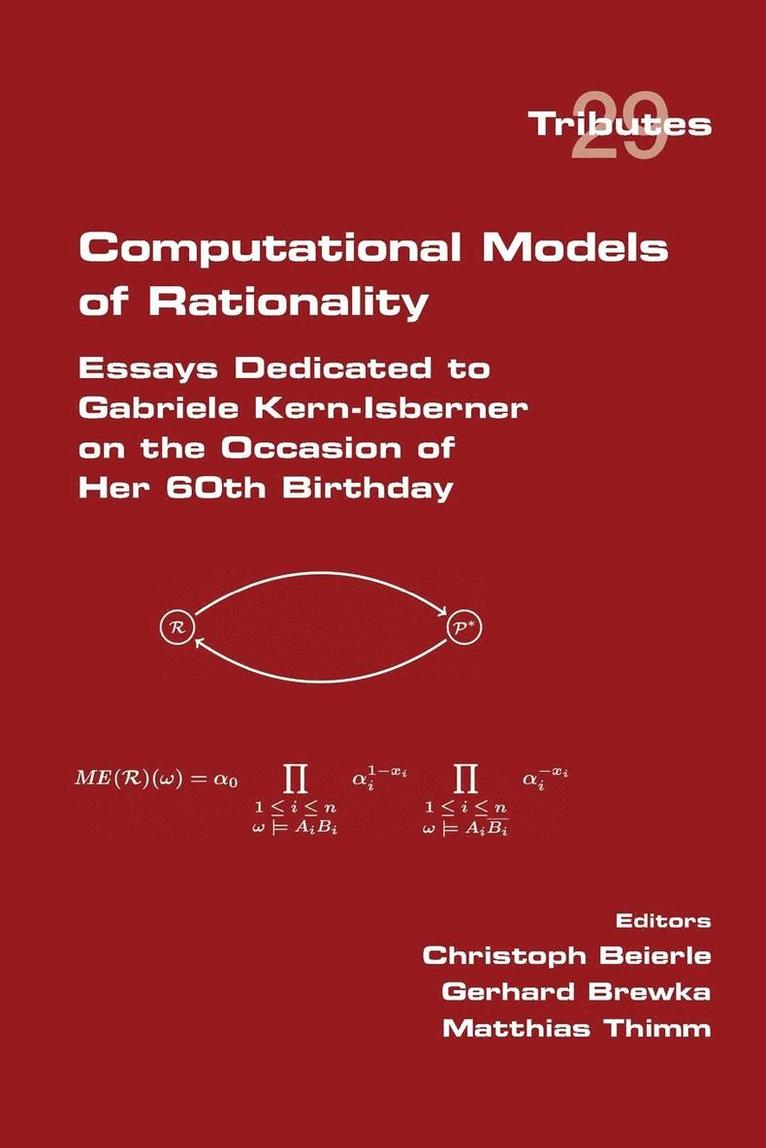 Computational Models of Rationality. Essays Dedicated to Gabriele Kern-Isberner on the occasion of her 60th birthday 1
