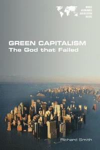 bokomslag Green Capitalism. The God that Failed