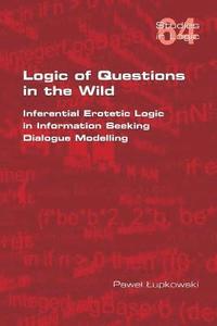 bokomslag Logic of Questions in the Wild. Inferential Erotetic Logic in Information Seeking Dialogue Modelling