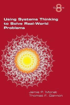 Jamie P Monat, Thomas F Gannon, Jamie P. Monat, Thomas F. Gannon - Using Systems Thinking to Solve Real-World Problems, Häftad