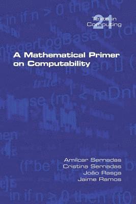 Amilcar Sernadas, Cristina Sernadas, João Rasga - Mathematical Primer on Computability, Häftad
