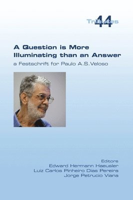 A Question is More Illuminating than an Answer. A Festschrift for Paolo A. S. Veloso 1