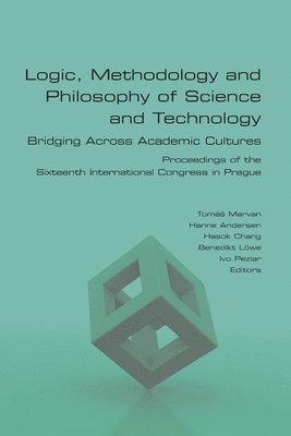Tomás Marvan, Hanne Andersen, Hasok Chang - Logic, Methodology and Philosophy of Science and Technology. Bridging Across Academic Cultures. Proceedings of the Sixteenth International Congress in Prague, Häftad