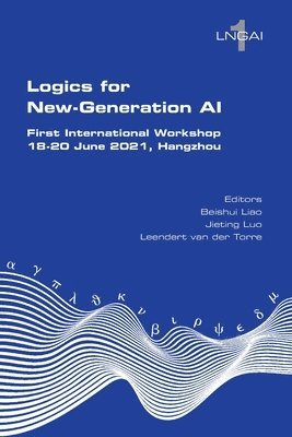 Beishui Liao, Jieting Luo, Leendert van der Torre - Logics for New-Generation AI. First International Workshop, 18-20 June 2021, Hangzhou, Häftad