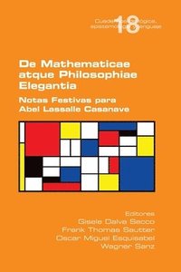 bokomslag De Mathematicae atque Philosophiae Elegantia. Notas Festivas para Abel Lassalle Casanave