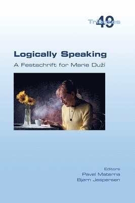 Logically Speaking. A Festschrift for Marie Duz 1