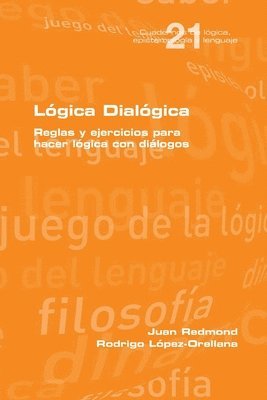 bokomslag Lgica Dialgica. Reglas y ejercicios para hacer lgica con dilogos