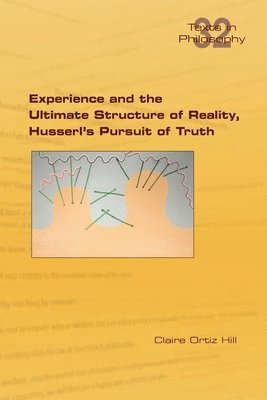 Experience and the Ultimate Structure of Reality on Husserl's Pursuit of Truth 1