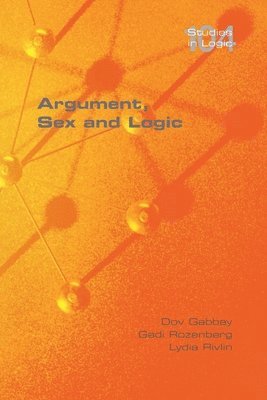 Dov Gabbay, Gadi Rozenberg, Lydia Rivlin - Argument, Sex and Logic, Häftad