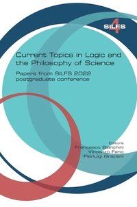 bokomslag Current topics in Logic and the Philosophy of Science. Papers from SILFS 2022 postgraduate conference