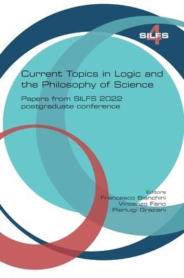 Francesco Bianchini, Vincenzo Fano, Pierluigi Graziani - Current topics in Logic and the Philosophy of Science. Papers from SILFS 2022 postgraduate conference, Häftad