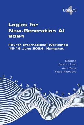 Beishui Liao, Jun Pang, Tjitze Reinstra - Logics for New-Generation AI. Fourth International Workshop, Häftad