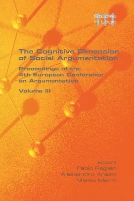Fabio Paglieri, Alessandro Ansani, Marco Marini - Cognitive Dimension of Social Argumentation Proceedings of the 4th European Conference on Argumentation Volume III, Häftad