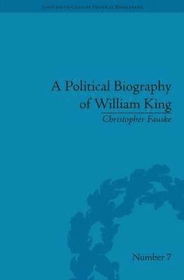 bokomslag A Political Biography of William King