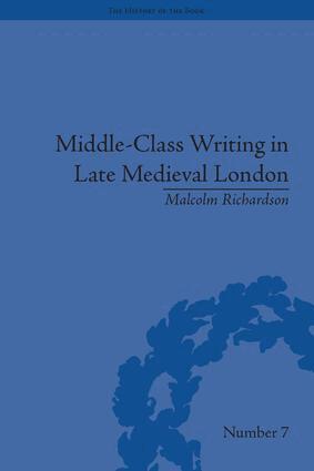 Malcolm Richardson - Middle-Class Writing in Late Medieval London, Inbunden