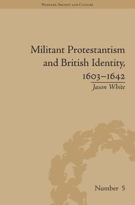 Militant Protestantism and British Identity, 16031642 1