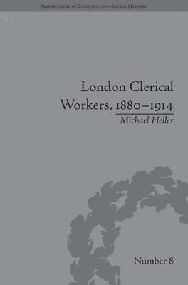 Michael Heller - London Clerical Workers, 1880–1914, Inbunden