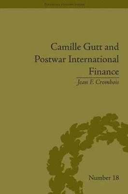 Jean F Crombois - Camille Gutt and Postwar International Finance, Inbunden