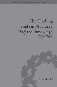 bokomslag The Clothing Trade in Provincial England, 1800-1850