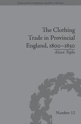 bokomslag The Clothing Trade in Provincial England, 18001850