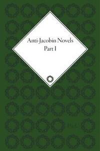 bokomslag Anti-Jacobin Novels, Parts I and II