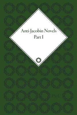 bokomslag Anti-Jacobin Novels, Parts I and II
