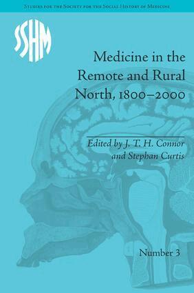 J T H Connor, Stephen Curtis - Medicine in the Remote and Rural North, 1800–2000, Inbunden