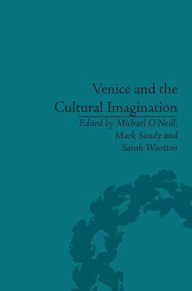 Michael O’Neill, Mark Sandy, Sarah Wootton - Venice and the Cultural Imagination, Inbunden