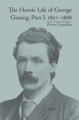 Pierre Coustillas - Heroic Life of George Gissing, Part I, Inbunden
