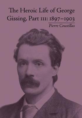 bokomslag The Heroic Life of George Gissing, Part III