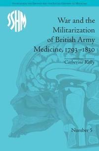 bokomslag War and the Militarization of British Army Medicine, 17931830