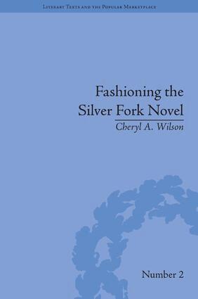 Cheryl A Wilson - Fashioning the Silver Fork Novel, Inbunden