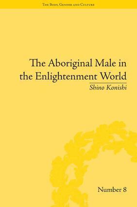 Shino Konishi - Aboriginal Male in the Enlightenment World, Inbunden