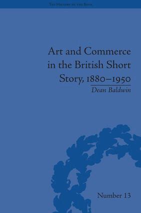 Dean Baldwin - Art and Commerce in the British Short Story, 1880–1950, Inbunden