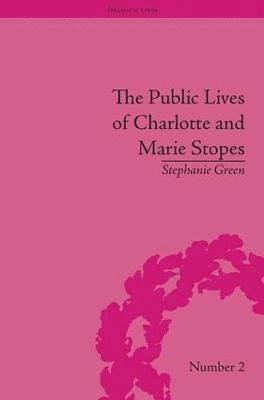 Stephanie Green - Public Lives of Charlotte and Marie Stopes, Inbunden