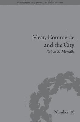 Robyn S Metcalfe, Robyn S. Metcalfe - Meat, Commerce and the City, Inbunden