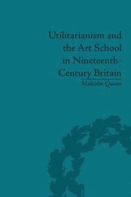 Utilitarianism and the Art School in Nineteenth-Century Britain 1