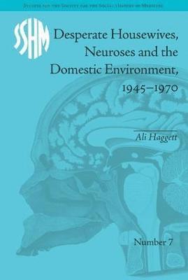 bokomslag Desperate Housewives, Neuroses and the Domestic Environment, 1945-1970