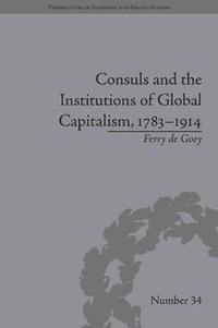 bokomslag Consuls and the Institutions of Global Capitalism, 17831914