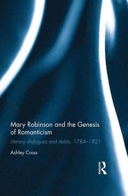 Mary Robinson and the Genesis of Romanticism 1