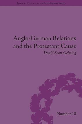David S. Gehring - Anglo-German Relations and the Protestant Cause, Inbunden