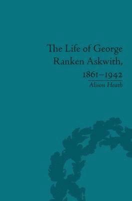 The Life of George Ranken Askwith, 1861-1942 1