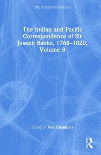 bokomslag The Indian and Pacific Correspondence of Sir Joseph Banks, 17681820, Volume 8