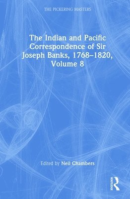 The Indian and Pacific Correspondence of Sir Joseph Banks, 17681820, Volume 8 1